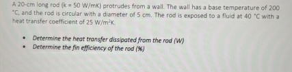 A 2 0 - c m long rod ( k = 5 0 W m K ) protrudes