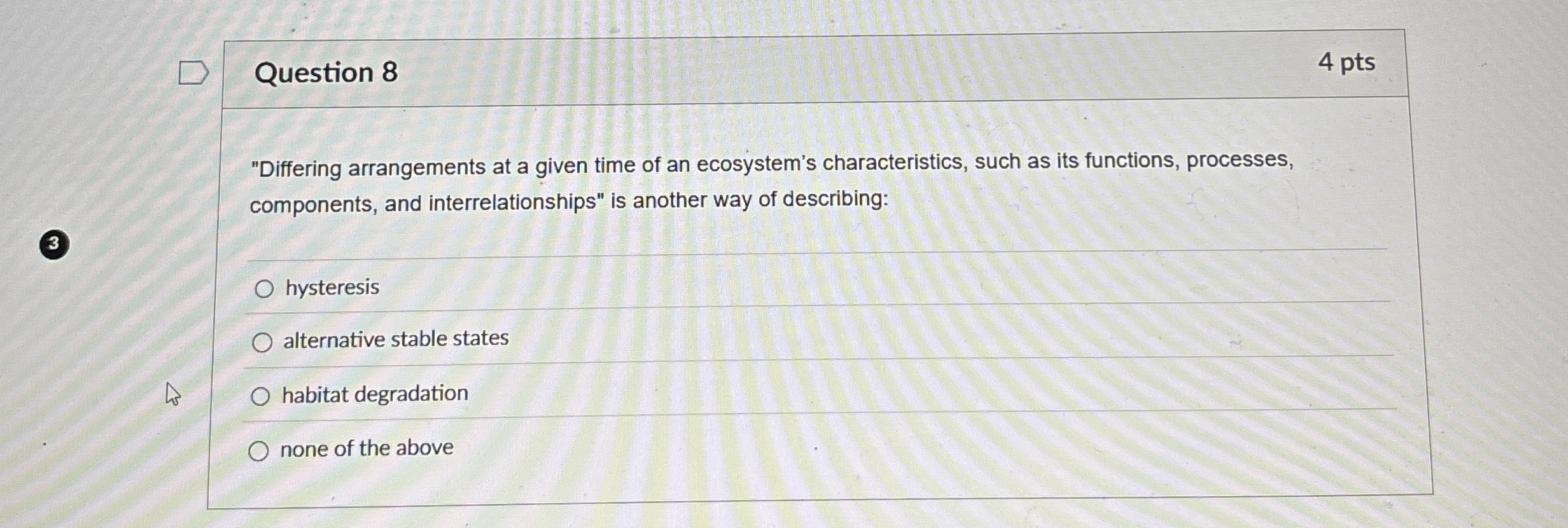Question 8 4 pts "Differing arrangements at a