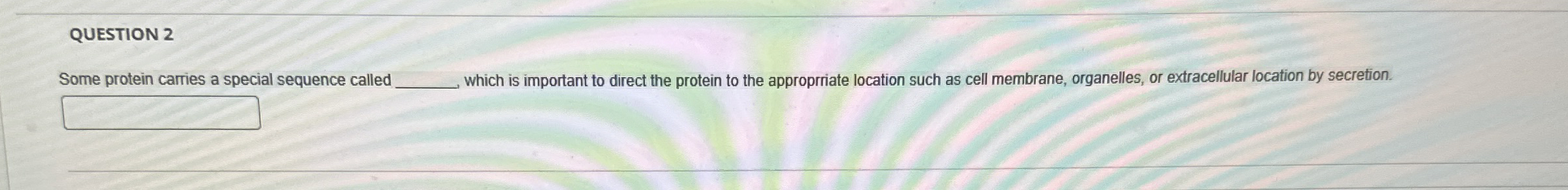 QUESTION 2 Some protein carries a special