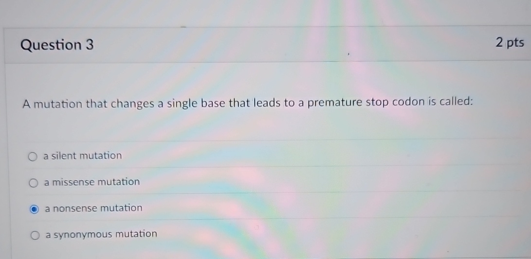 Question 3 2 pts A mutation that changes a single