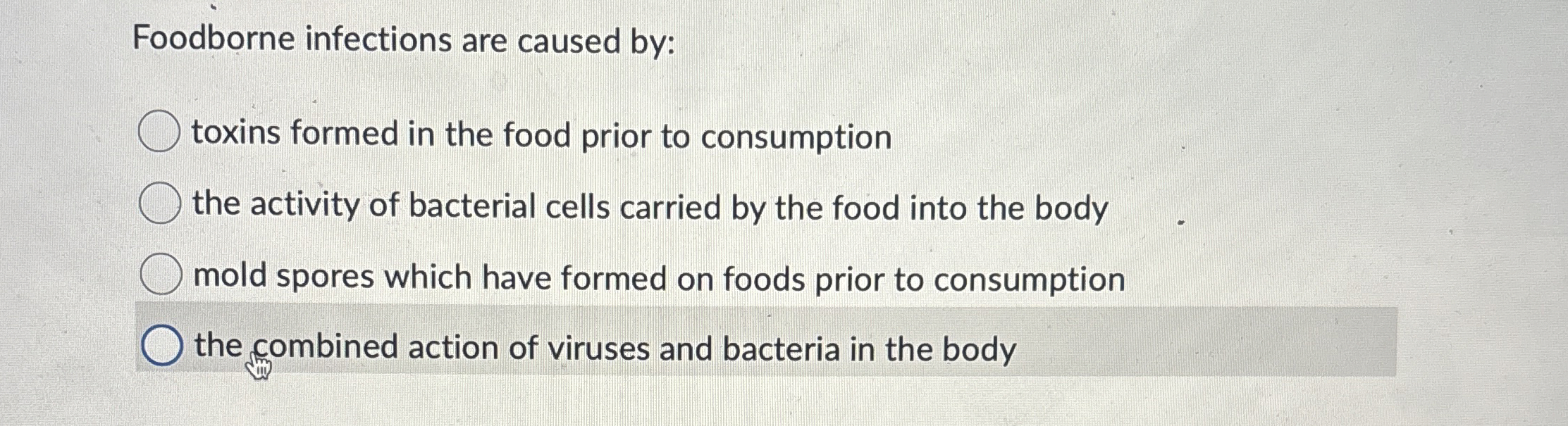 Foodborne infections are caused by: toxins formed