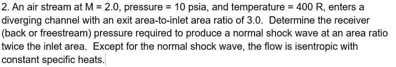 An air stream at M = 2 . 0 , pressure = 1 0 psia,