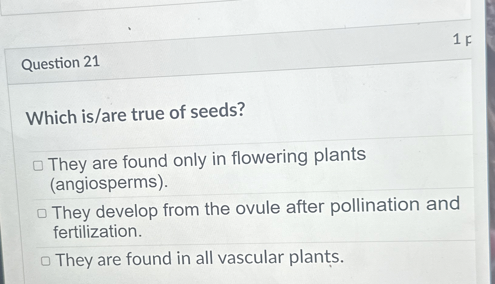 Question 2 1 Which is / are true of seeds? They