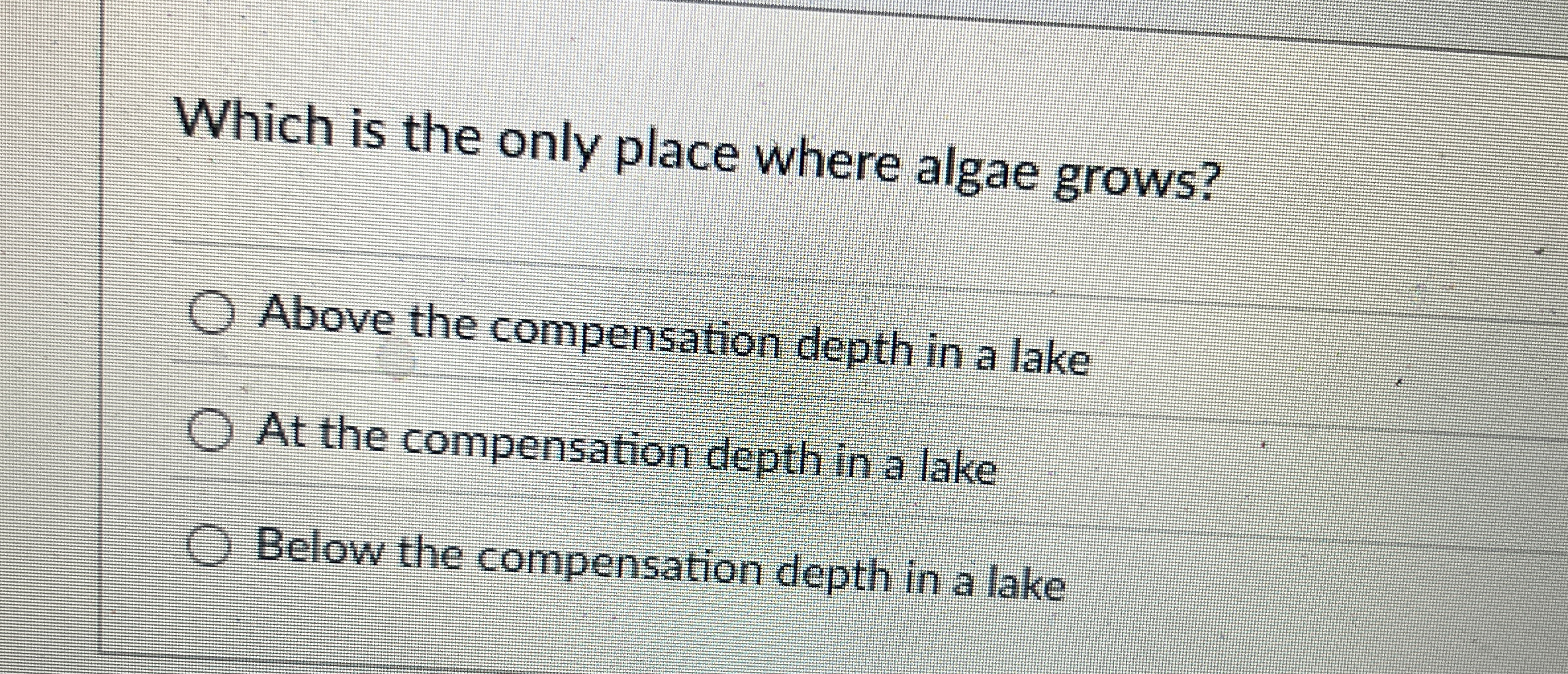 Which is the only place where algae grows? Above