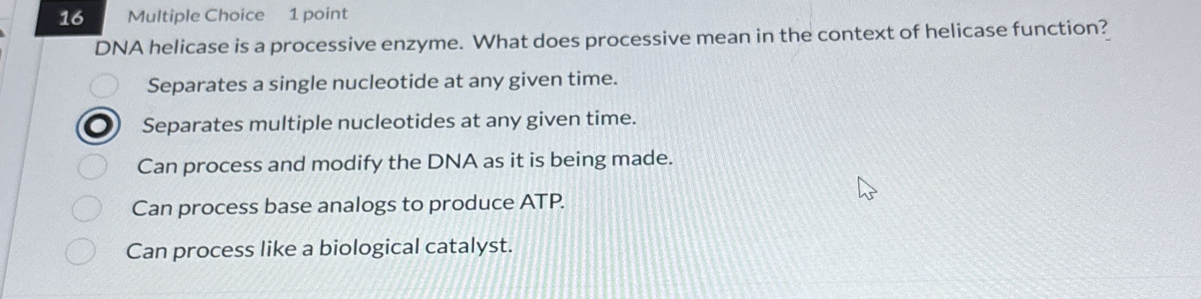 1 6 Multiple Choice 1 point DNA helicase is a
