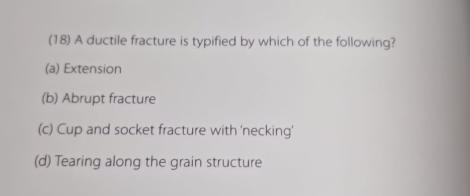 ( 1 8 ) A ductile fracture is typified by which