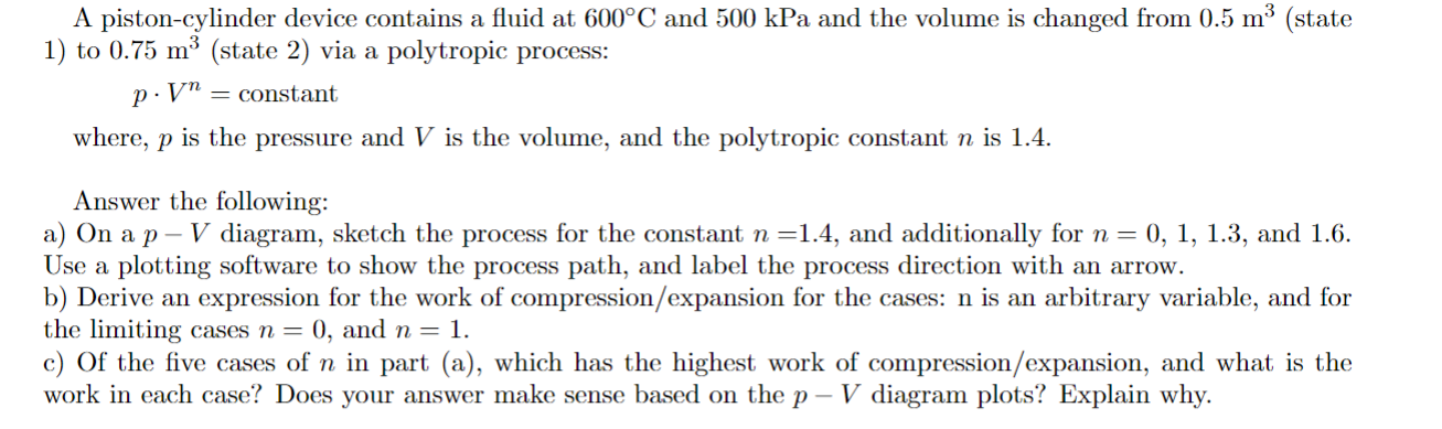 A piston - cylinder device contains a fluid at 6