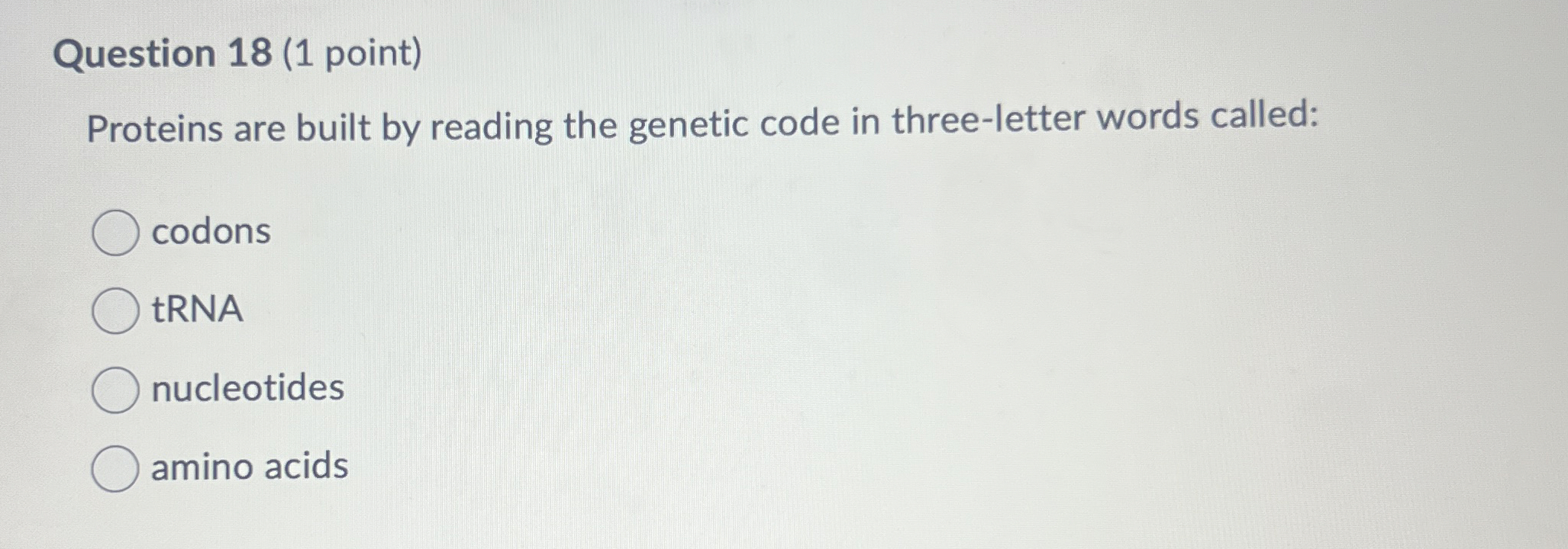 Question 1 8 ( 1 point ) Proteins are built by