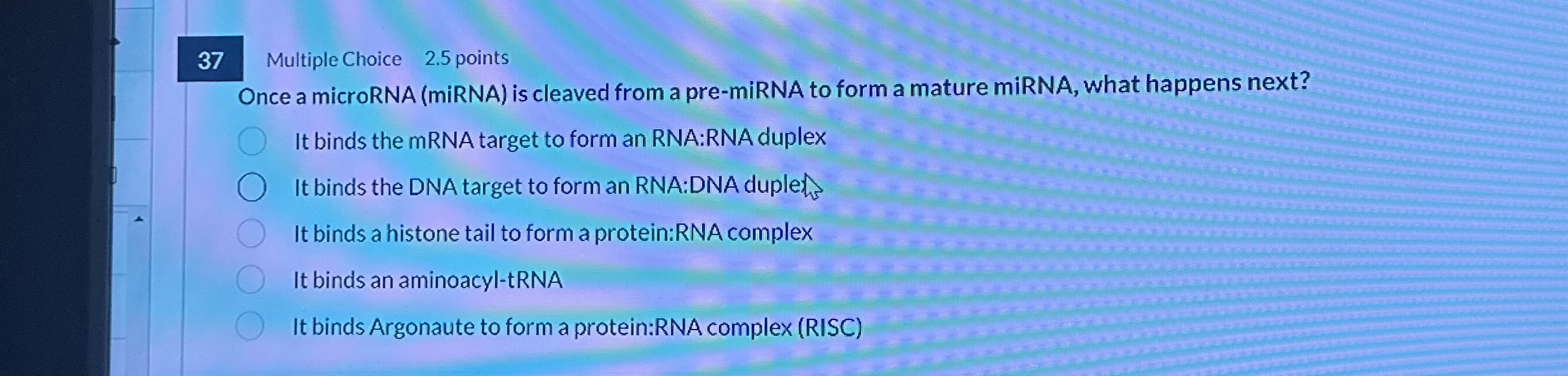 3 7 Multiple Choice 2 . 5 points Once a microRNA