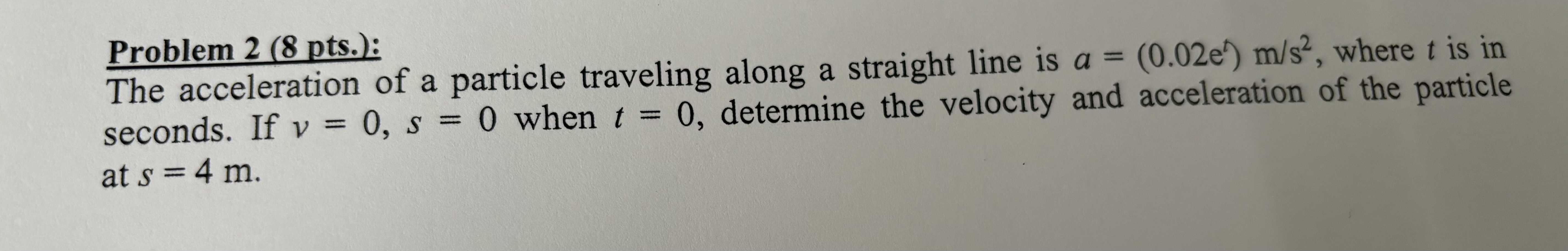 Problem 2 ( 8 pts . ) : The acceleration of a