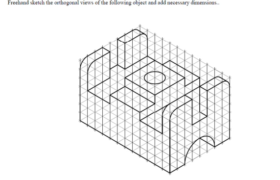 Freehand sketch the orthogonal views of the