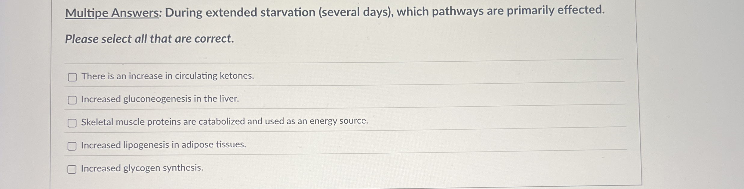 Multipe Answers: During extended starvation (