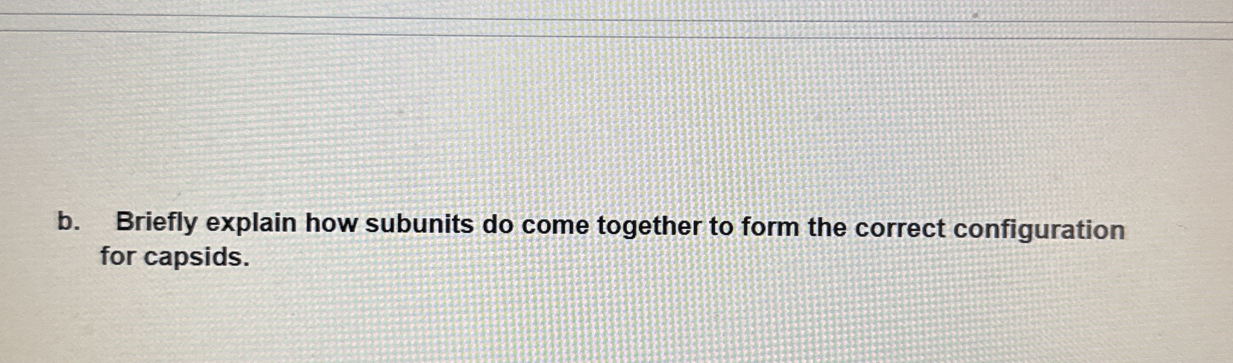 b . Briefly explain how subunits do come together