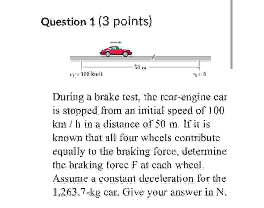 Question 1 ( 3 points ) During a brake test, the