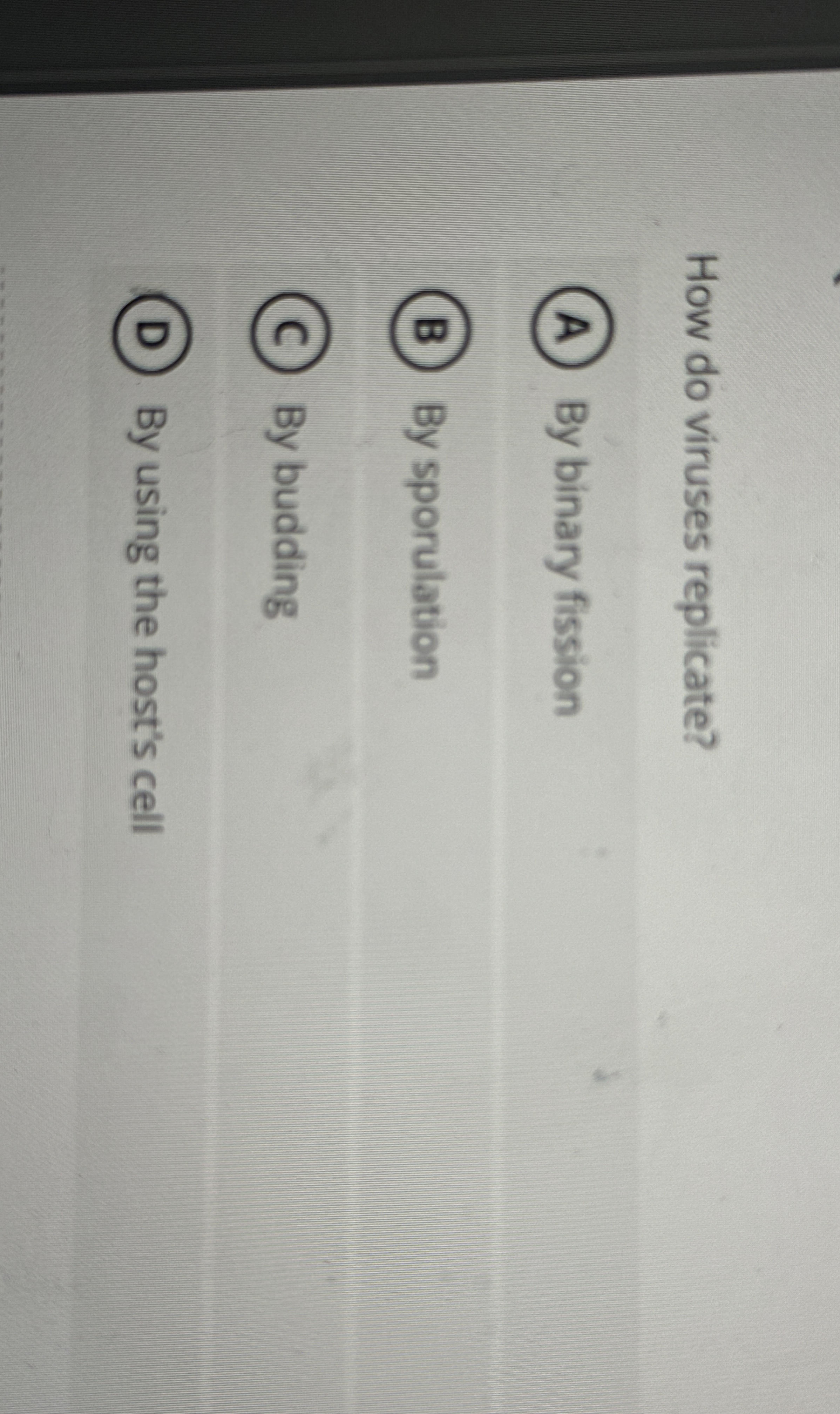 How do viruses replicate? By binary fission By