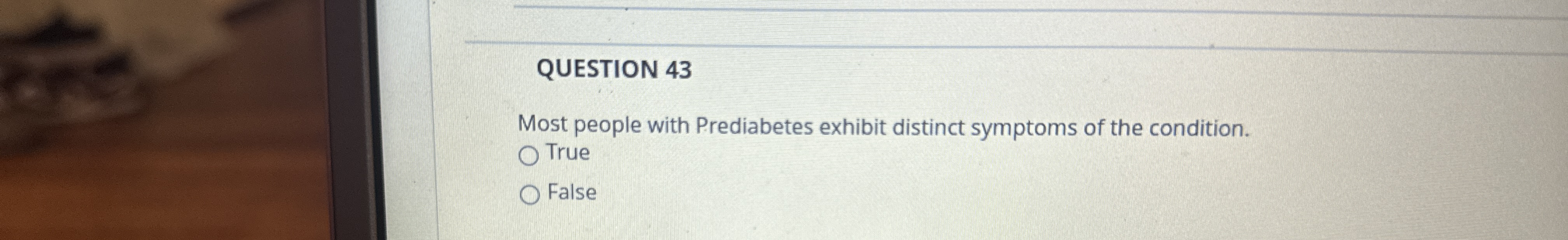 QUESTION 4 3 Most people with Prediabetes exhibit