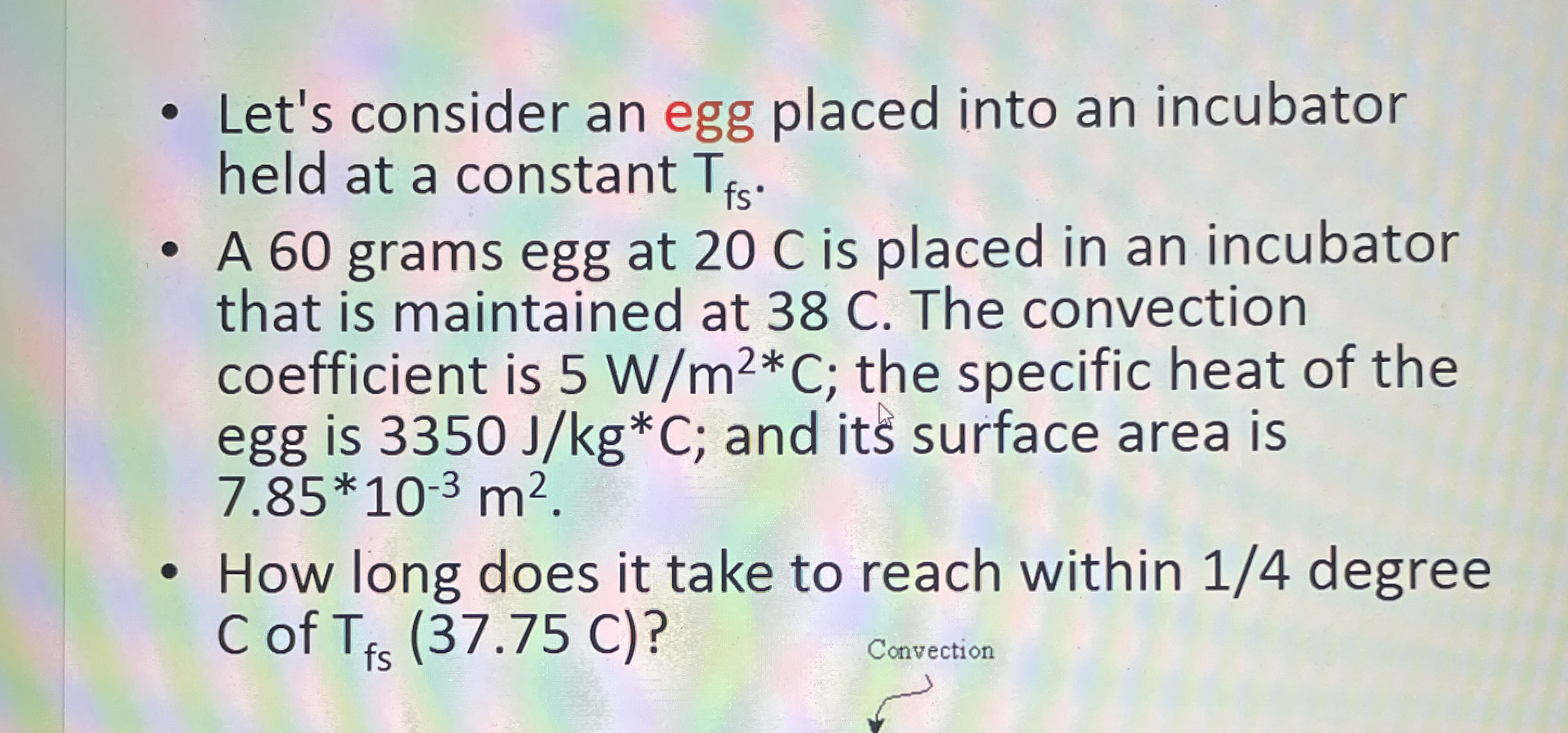 Let's consider an egg placed into an incubator
