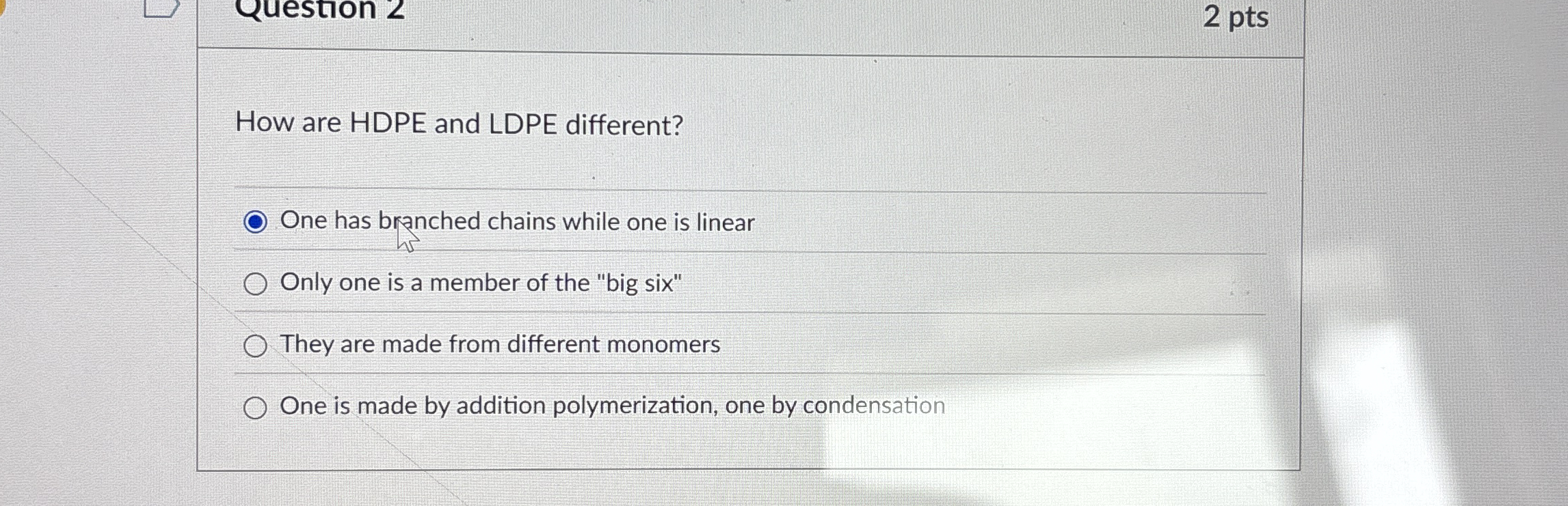 2 pts How are HDPE and LDPE different? One has