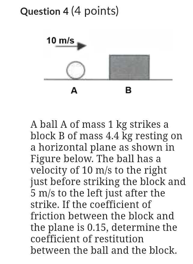 Question 4 ( 4 points ) A ball A of mass 1 kg
