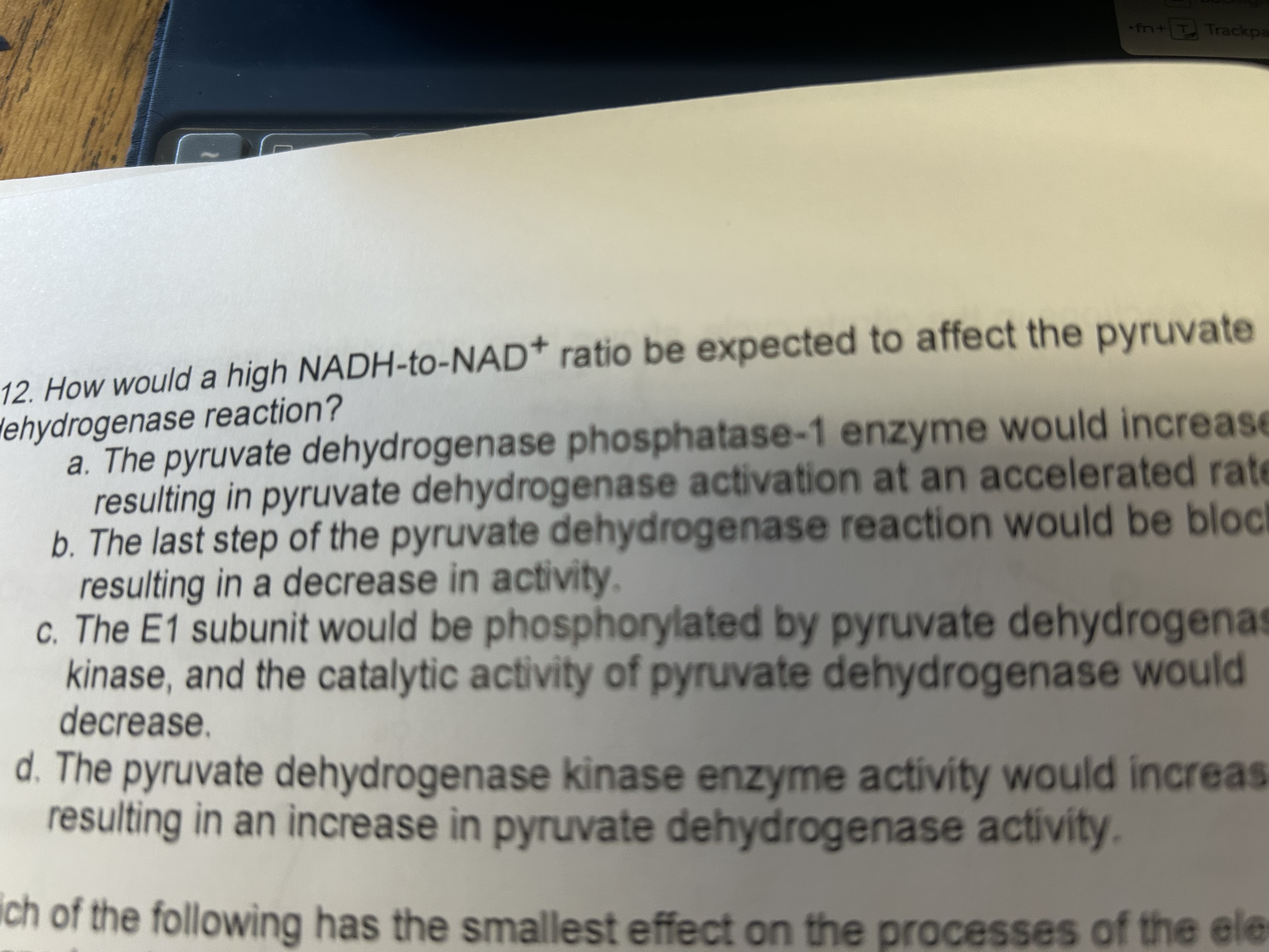 1 2 . How would a high NADH - to - NAD \ ( { } ^