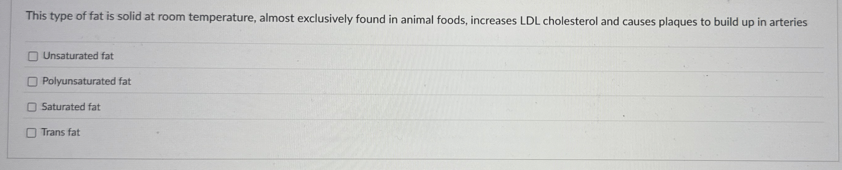 This type of fat is solid at room temperature,