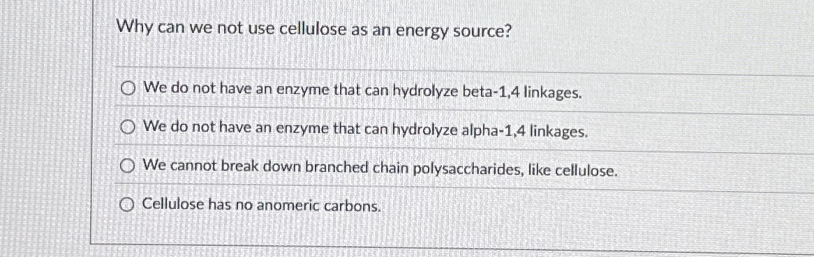 Why can we not use cellulose as an energy source?