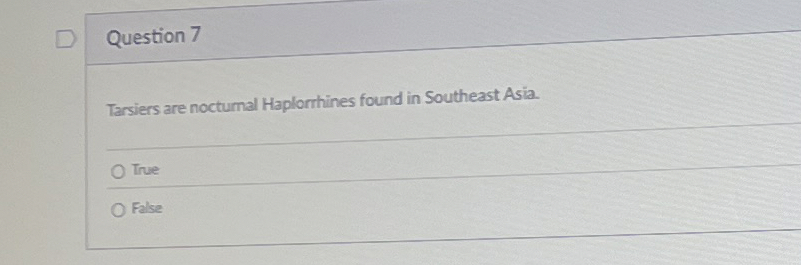 Question 7 Tarsiers are noctumal Haplorrhines
