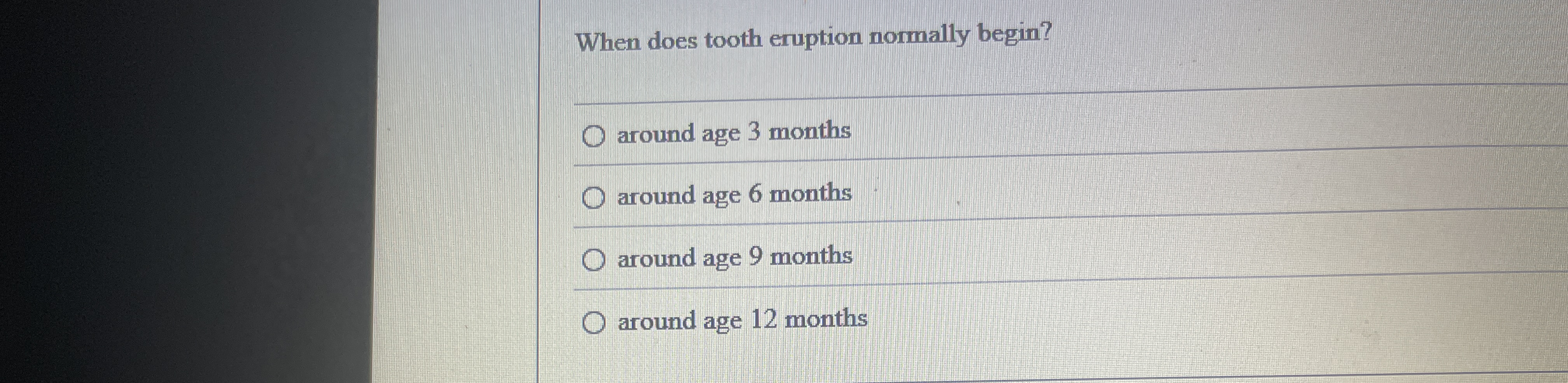 When does tooth eruption normally begin? q ,
