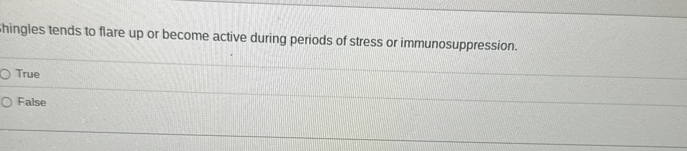 Question 7 3 Shingles tends to flare up or become
