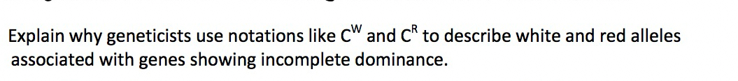 Explain why geneticists use notations like C W