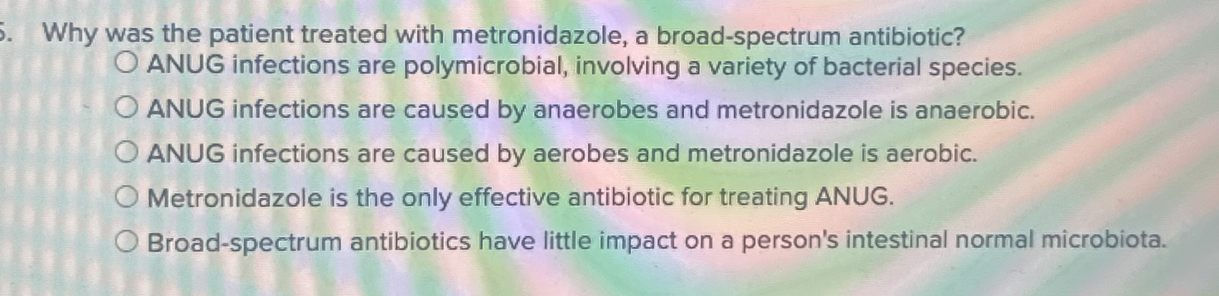 Why was the patient treated with metronidazole, a