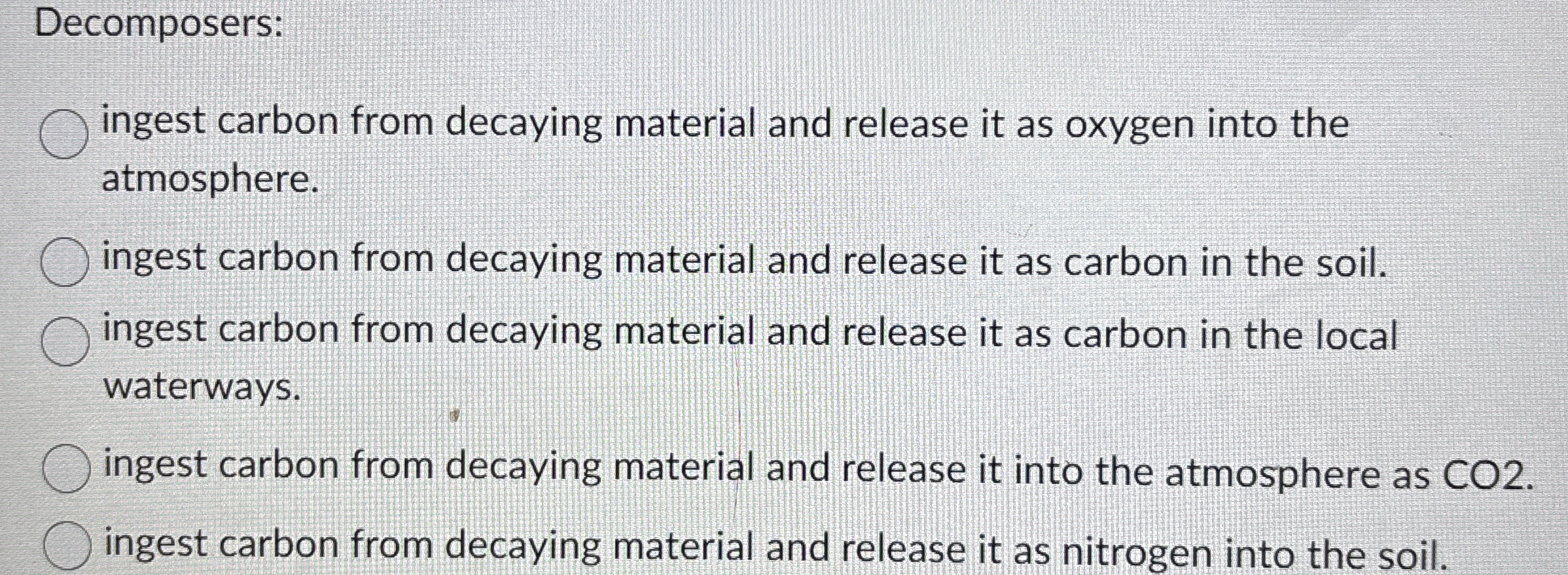Decomposers: ingest carbon from decaying material