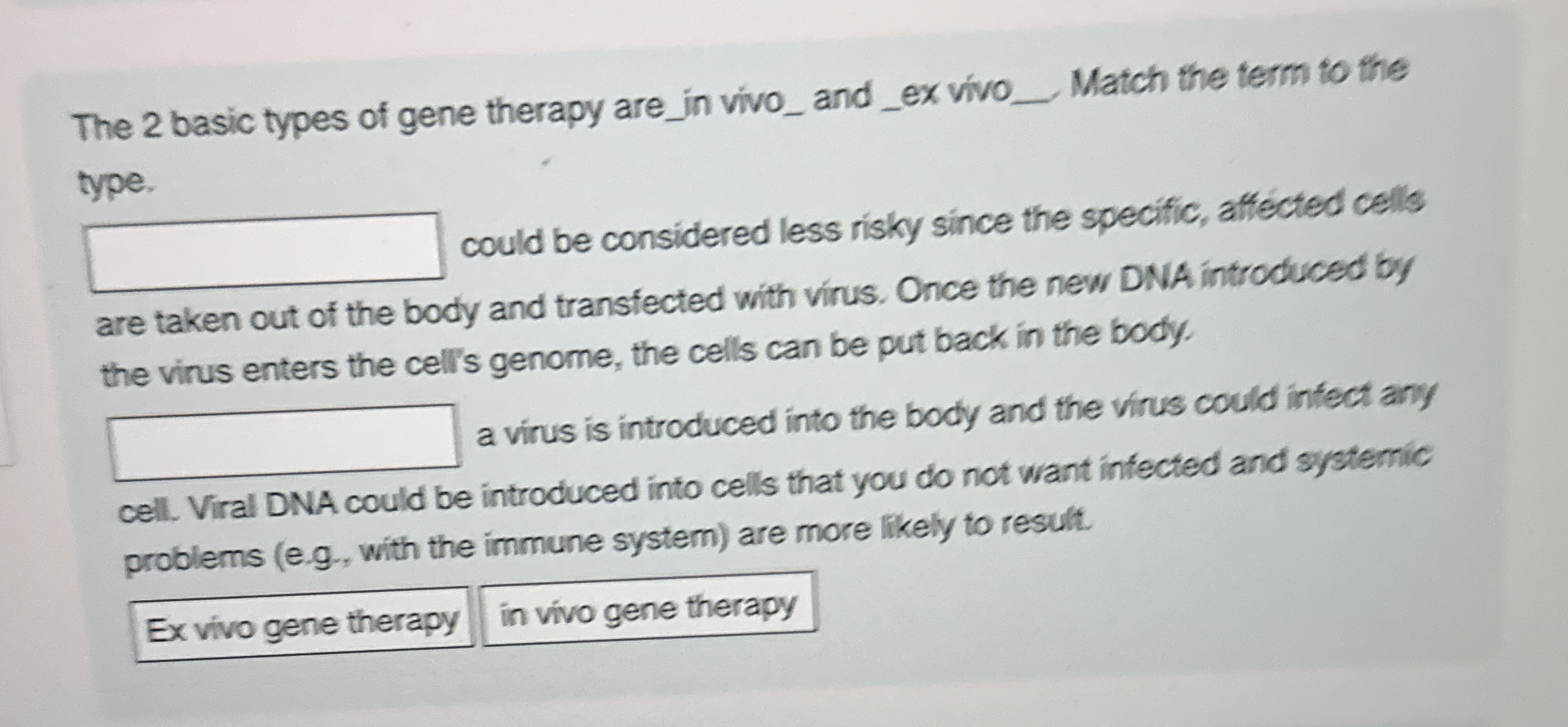 The 2 basic types of gene therapy are _ in vivo _