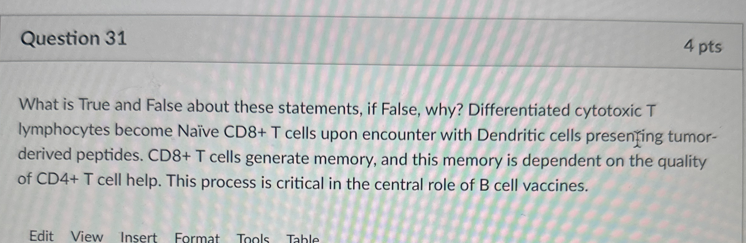 Question 3 1 4 pts What is True and False about