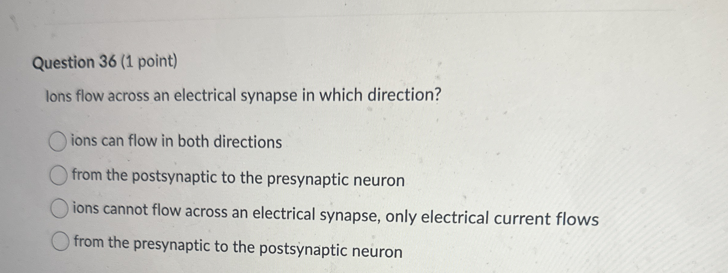 Question 3 6 ( 1 point ) Ions flow across an