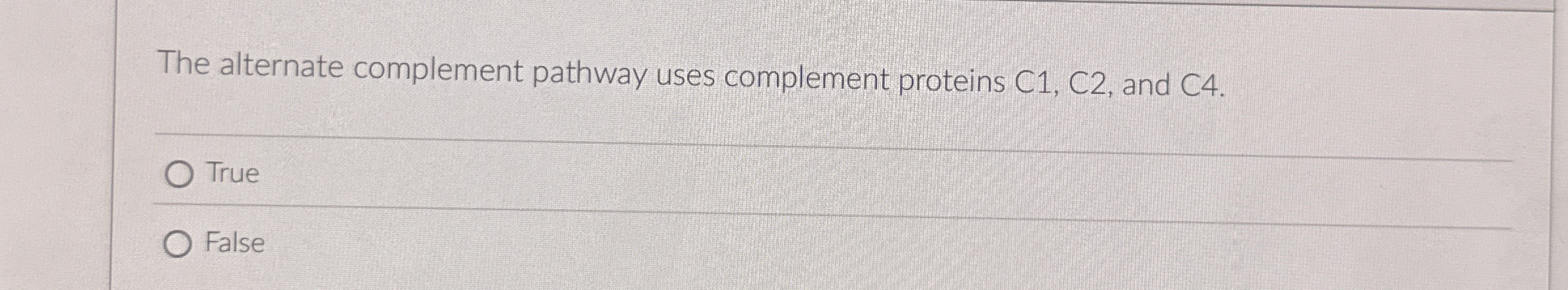 The alternate complement pathway uses complement