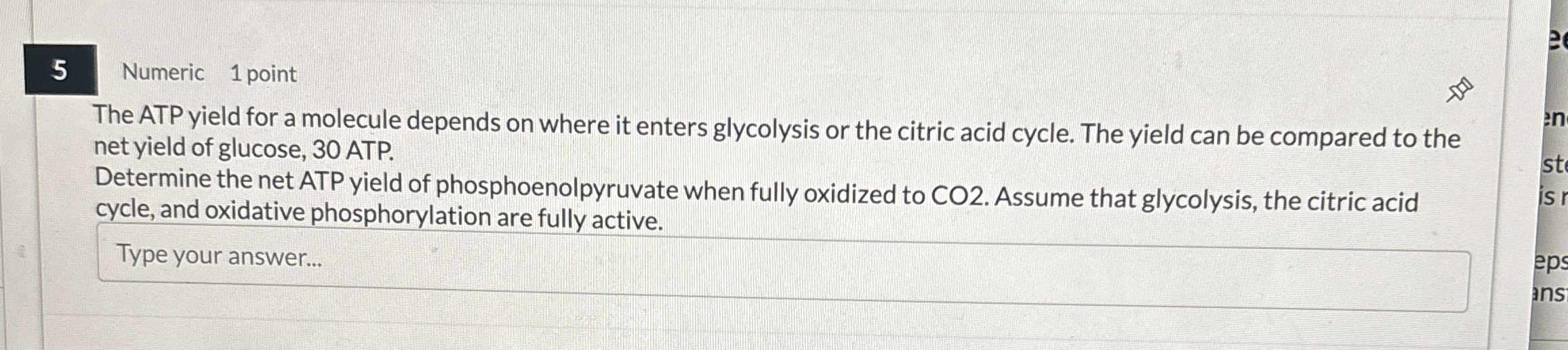5 Numeric 1 point The ATP yield for a molecule