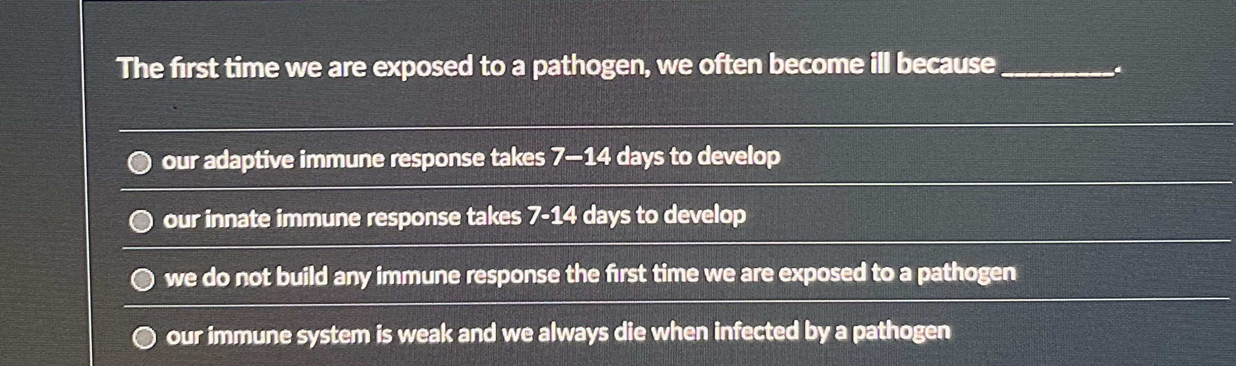The first time we are exposed to a pathogen, we