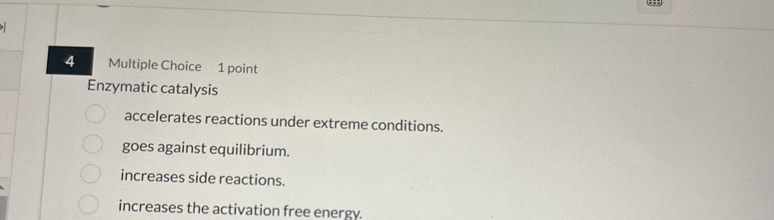 4 Multiple Choice 1 point Enzymatic catalysis