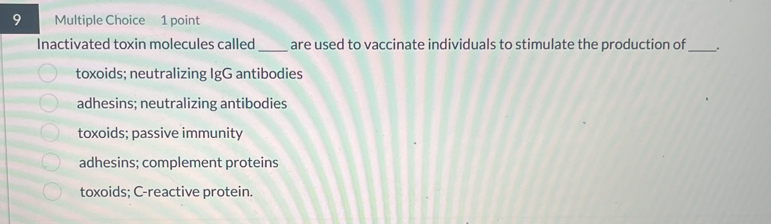 9 Multiple Choice 1 point Inactivated toxin
