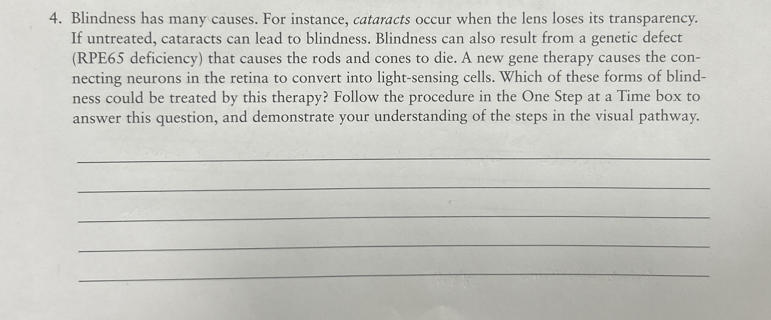 Blindness has many causes. For instance,