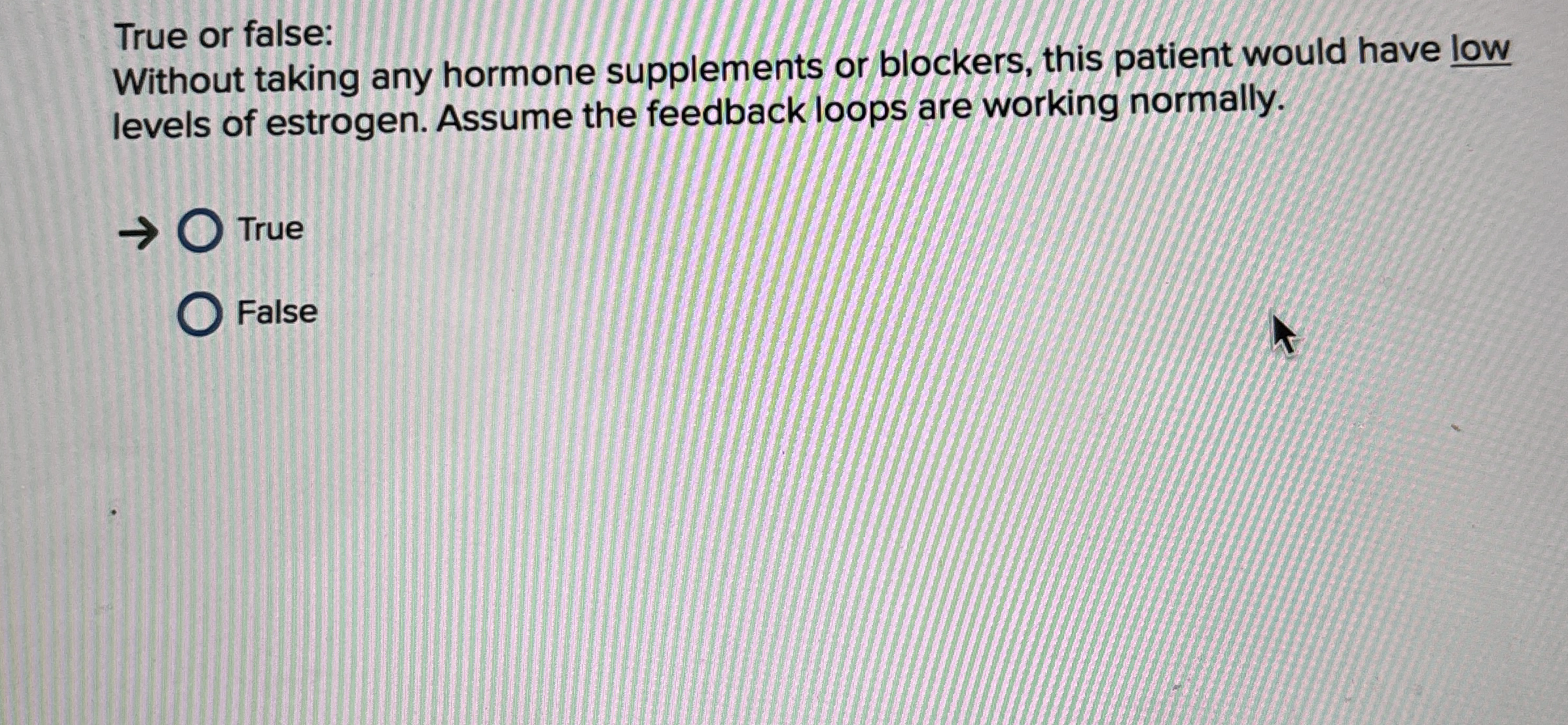 True or false: Without taking any hormone