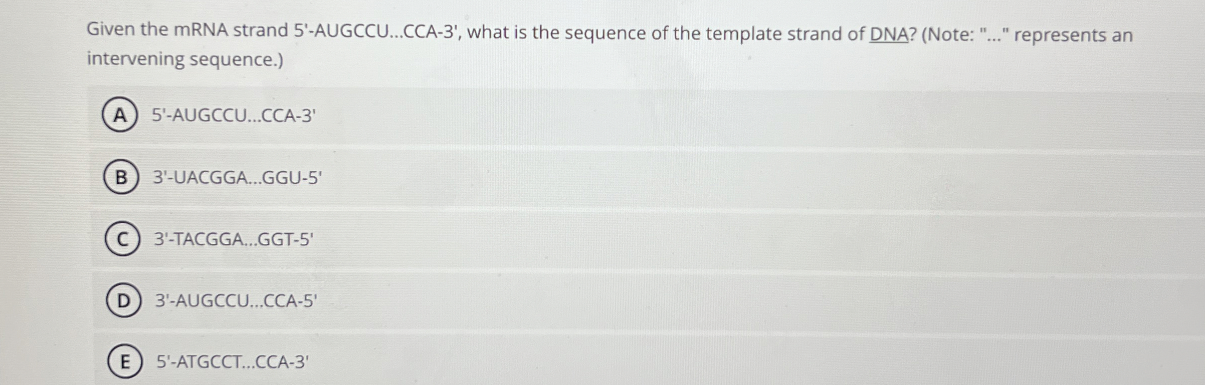 Given the mRNA strand 5 ' - AUGCCU...CCA - 3 ' ,