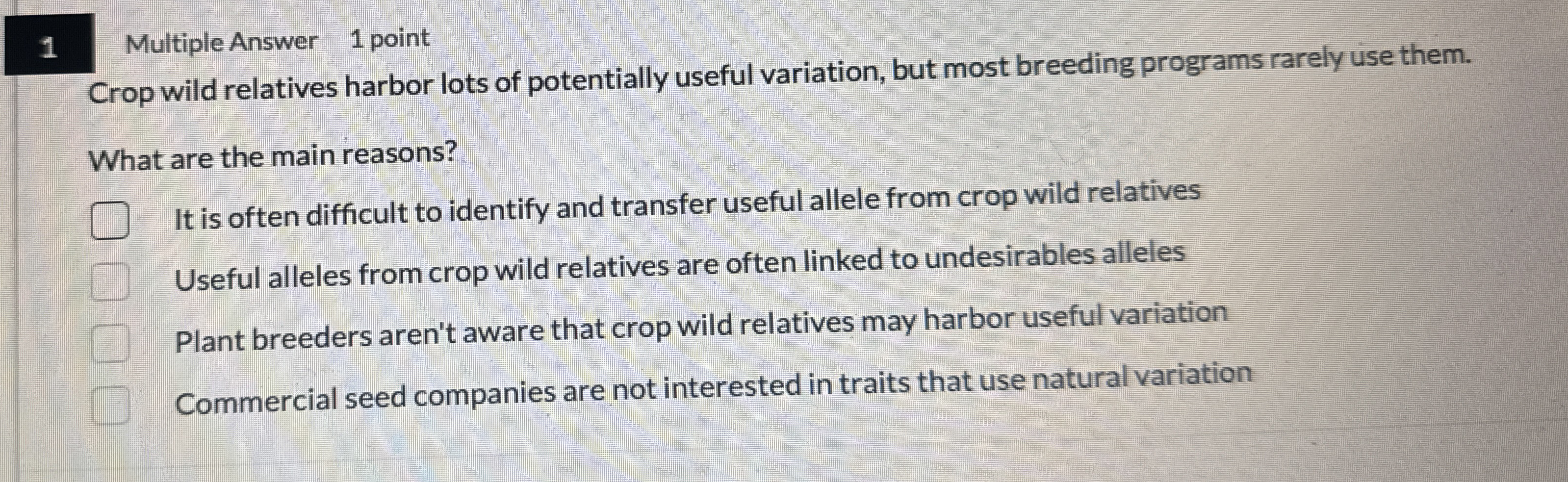 1 Multiple Answer 1 point Crop wild relatives