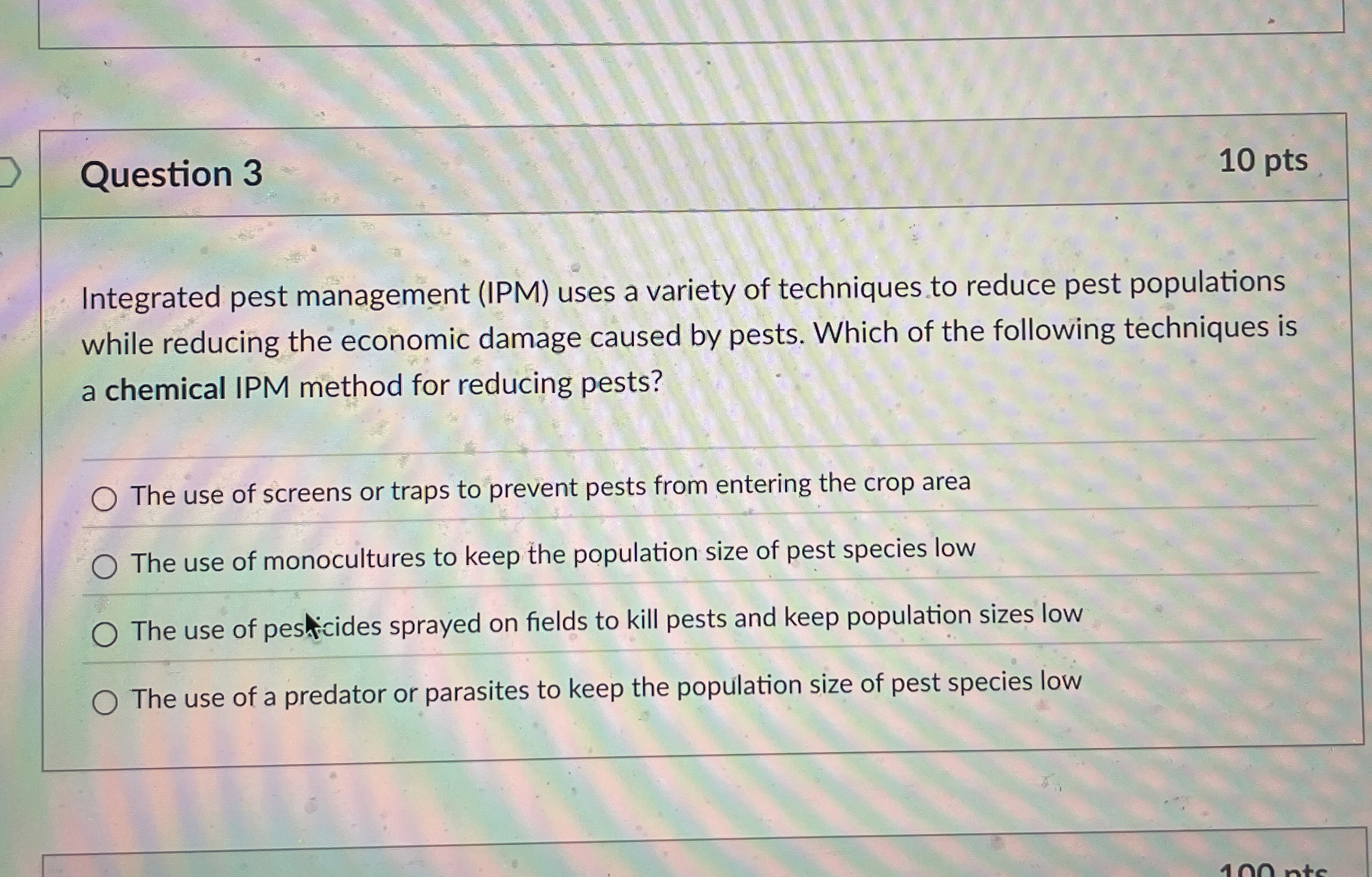 Question 3 1 0 pts Integrated pest management (