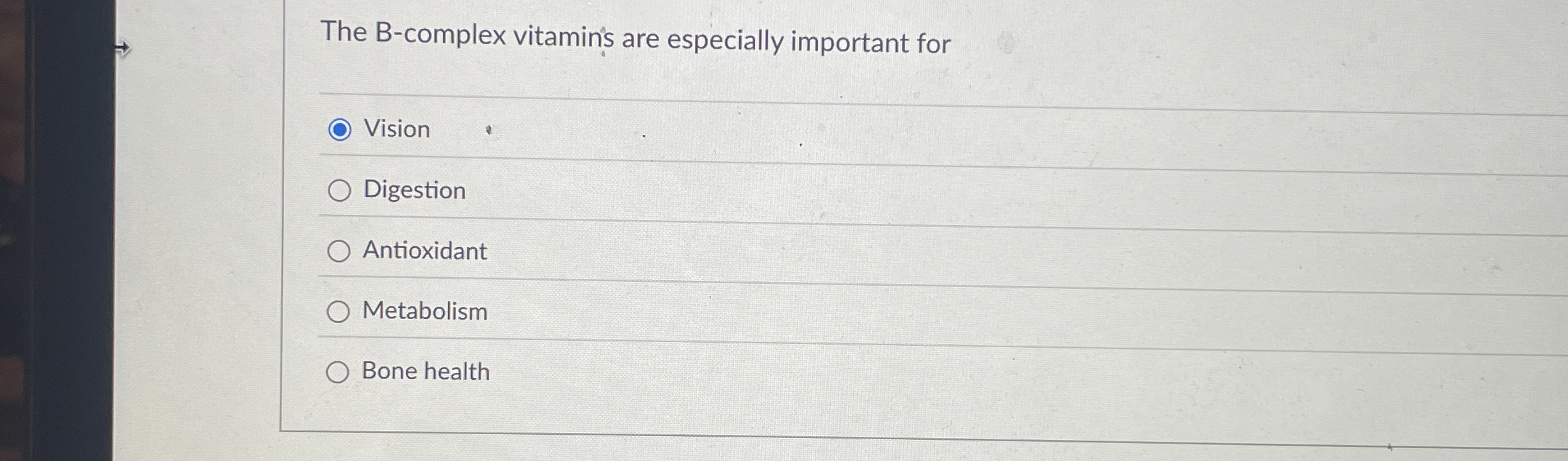 The B - complex vitamin's are especially