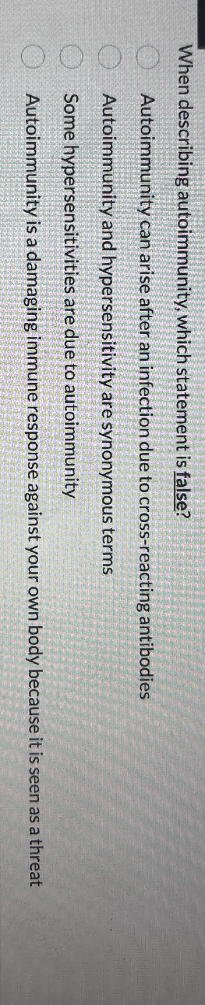 When describing autoimmunity, which statement is