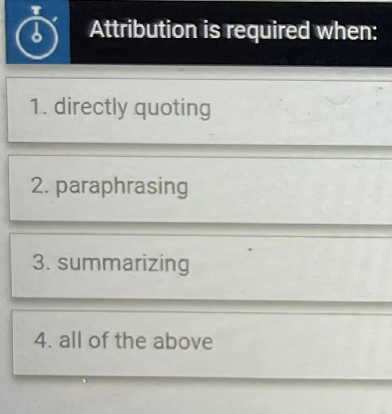 Attribution is required when: 1. directly quoting
