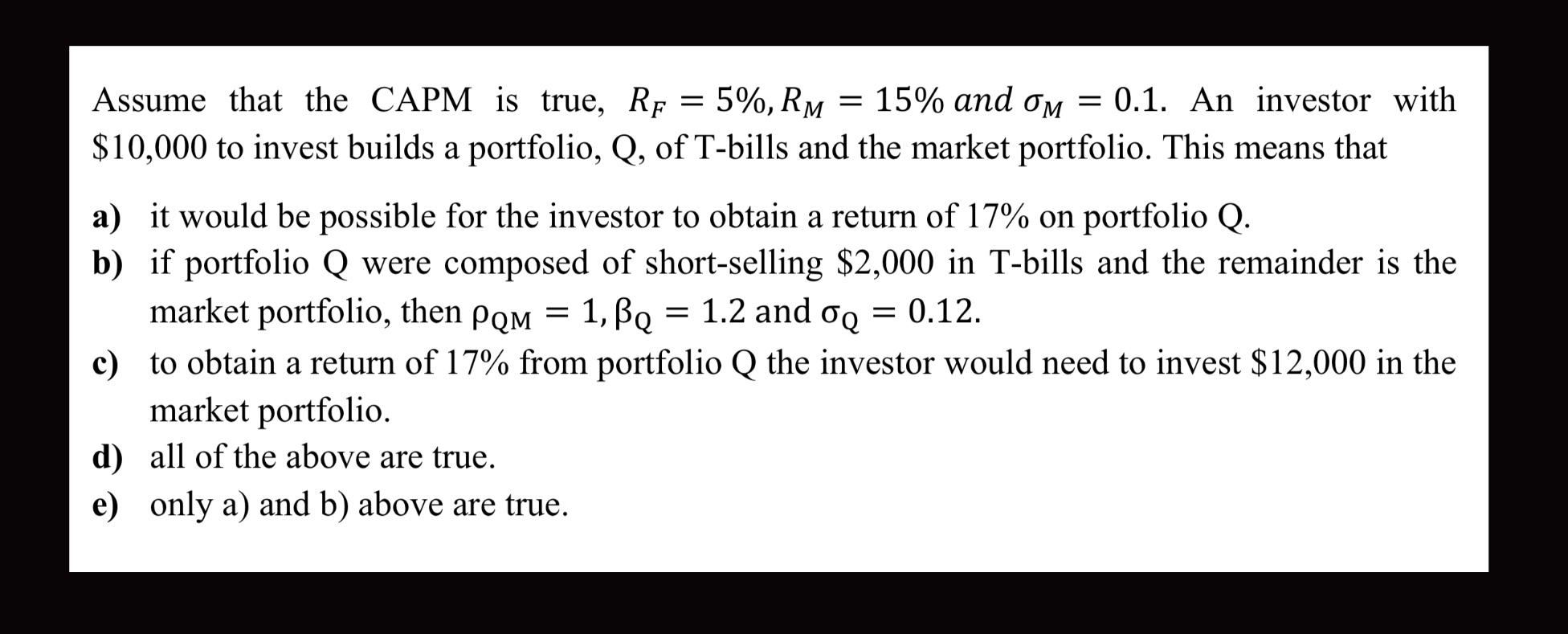 Assume that the CAPM is true, RF = 5%. RM = 15%