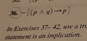 36. ~[(P A q)-P] In Exercises 37-42, use a tru